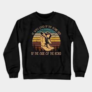 He Who Lives By The Song Dies By The Side Of The Road Cowboy Boots Crewneck Sweatshirt